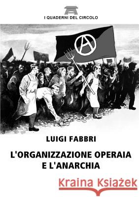 L'organizzazione operaia e l'anarchia Fabbri, Luigi 9781326109240 Lulu.com - książka