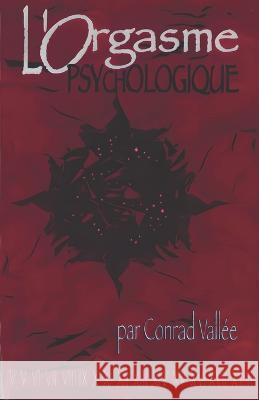 L'Orgasme Psychologique Conrad Vallee CV   9782980499609 Editions Constepia - książka