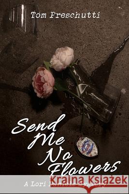 Lori Daniels Mystery: Send Me No Flowers Tom Preschutti 9781684336616 Black Rose Writing - książka