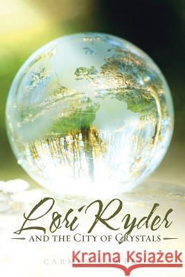 Lori Ryder and the City of Crystals Carmen Romero 9781504399869 Balboa Press - książka