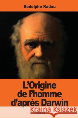 L'Origine de l'homme d'après Darwin Radau, Rodolphe 9781542819374 Createspace Independent Publishing Platform - książka