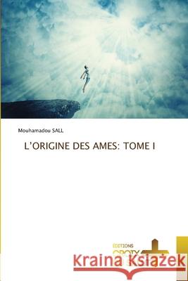 L'Origine Des Ames: Tome I Mouhamadou Sall 9786208897437 Ditions Croix Du Salut - książka