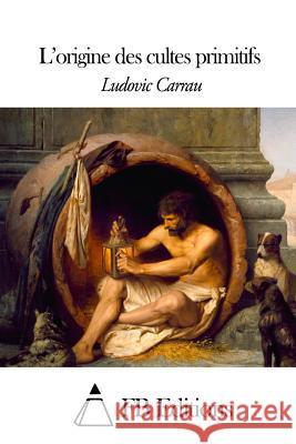 L'origine des cultes primitifs Fb Editions 9781505575668 Createspace - książka