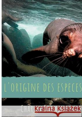 L'Origine des espèces: Texte intégral de la première édition de 1859 avec analyse de l'oeuvre, de son contexte (genèse et réception) et de la Darwin, Charles 9782322254606 Books on Demand - książka