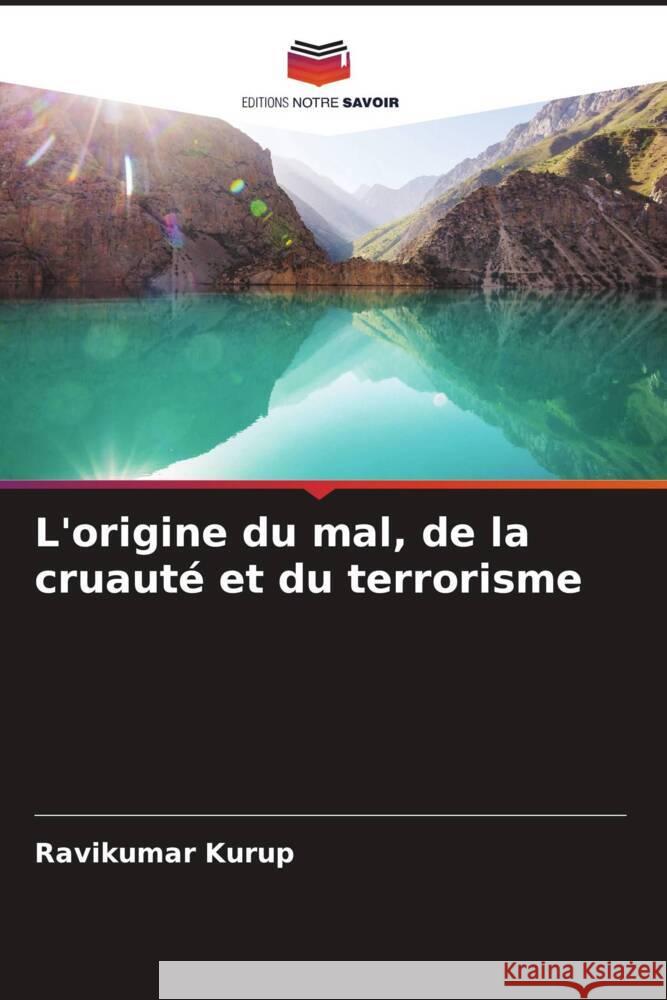 L'origine du mal, de la cruauté et du terrorisme Kurup, Ravikumar 9786204632124 Editions Notre Savoir - książka