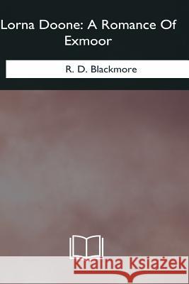 Lorna Doone: A Romance Of Exmoor Blackmore, R. D. 9781985035461 Createspace Independent Publishing Platform - książka