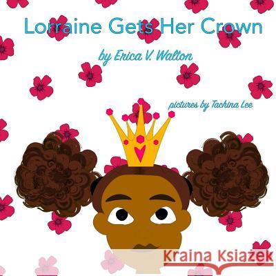 Lorraine Gets Her Crown Mrs Erica V. Walton Tachina Lee 9781530365784 Createspace Independent Publishing Platform - książka