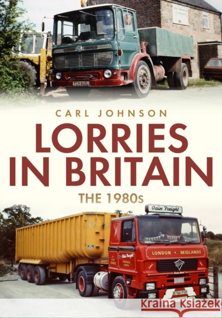 Lorries in Britain: The 1980s Carl Johnson 9781398100800 Amberley Publishing - książka