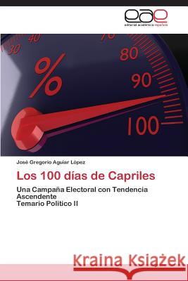 Los 100 Dias de Capriles Aguiar Lopez Jose Gregorio 9783847353898 Editorial Academica Espanola - książka