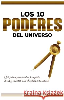 Los 10 Poderes Del Universo: Guía Práctica para Descubrir Tu Propósito de Vida y Convertirte en la Arquitecta de Tu Realidad Alejandro Herryman 9781736935910 R. R. Bowker - książka