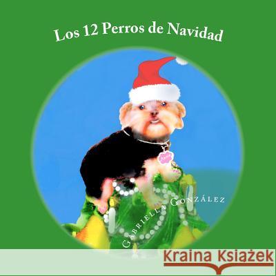 Los 12 Perros de Navidad Gabriella Guardia Gon 9780615740393 Gabriella Guardia Gonzalez - książka