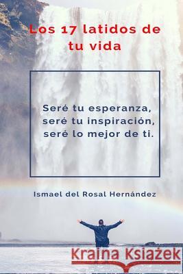 Los 17 latidos de tu vida Del Rosal Hernandez, Ismael 9781539791041 Createspace Independent Publishing Platform - książka