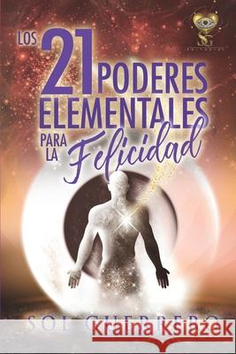 Los 21 Poderes Elementales para la Felicidad: Herramientas poderosas para mejorar tu vida Sol Guerrero 9788409319145 Sg Editorial - książka