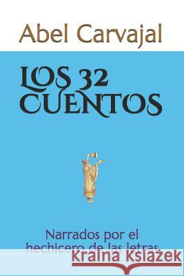 Los 32 Cuentos: Narrados por el hechicero de las letras Carvajal, Abel 9781549817663 Independently Published - książka