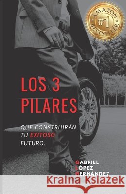 Los 3 pilares: Que construirán tu exitoso futuro López Hernández, Gabriel 9798687784801 Independently Published - książka