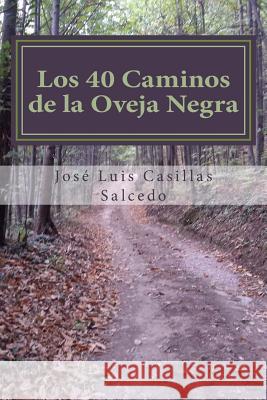 Los 40 caminos de la oveja negra: Como ser diferente, como ser feliz Casillas Salcedo, Jose Luis 9781985033931 Createspace Independent Publishing Platform - książka