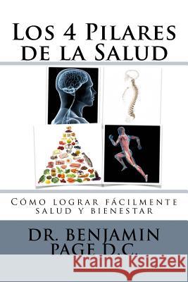 Los 4 Pilares de la Salud: Tu salud y bienestar hecho sencillo! Page, Benjamin David 9781546908937 Createspace Independent Publishing Platform - książka