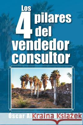 Los 4 pilares del vendedor consultor Beltrán, Óscar Albarrán 9781506501925 Palibrio - książka