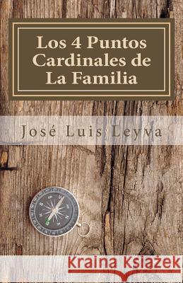 Los 4 Puntos Cardinales de La Familia: Parte I: Relación Este-Oeste Leyva, Jose Luis 9781495969010 Createspace - książka