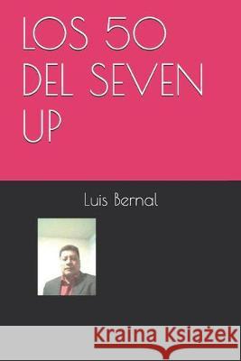 Los 50 del Seven Up Luis Bernal 9781520264820 Independently Published - książka