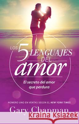 Los 5 Lenguajes del Amor (Revisado): El Secreto del Amor Que Perdura Chapman, Gary 9780789923738 Unilit - książka