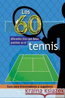 Los 60 diferentes tiros que debes practicar en el tenis: Guía para Entrenadores y Jugadores Allegre, Edgar G. 9781544919287 Createspace Independent Publishing Platform - książka