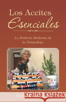 Los Aceites Esenciales: La Perfecta Medicina de la Naturaleza Martha Sanchez Llambi 9781504353915 Balboa Press - książka