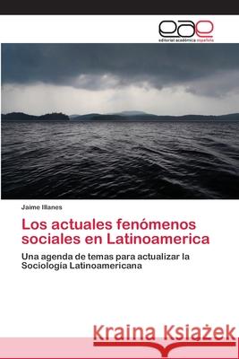 Los actuales fenómenos sociales en Latinoamerica Illanes, Jaime 9786202143011 Editorial Académica Española - książka