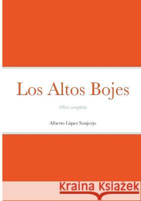 Los Altos Bojes: Obra completa Alberto L?pe 9782957411092 Editorial Lulu - książka