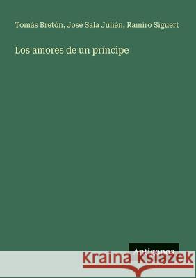 Los amores de un pr?ncipe Tom?s Bret?n Jos? Sal Ramiro Siguert 9783563810293 Antigonos Verlag - książka