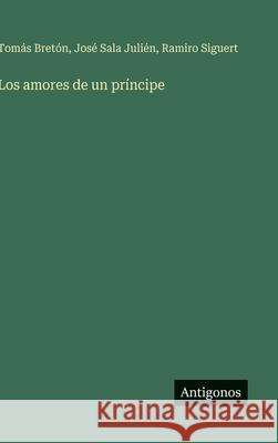 Los amores de un pr?ncipe Tom?s Bret?n Jos? Sal Ramiro Siguert 9783563845042 Antigonos Verlag - książka