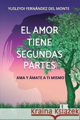 Los amores tienen segundas partes: Ama y amate a ti mismo Grupo Igneo Yusleydi Fernandez del Monte  9786125078933 Ediquid - książka