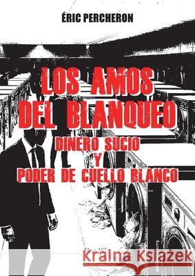 Los amos del blanqueo: Dinero sucio y poder de cuello blanco Eric Percheron 9782315027804 Max Milo Editions - książka