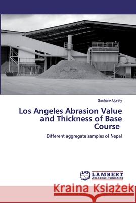 Los Angeles Abrasion Value and Thickness of Base Course Sashank Uprety 9786200464279 LAP Lambert Academic Publishing - książka