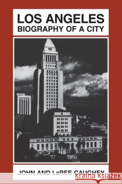 Los Angeles: Biography of a City Caughey, John Walton 9780520034105 University of California Press - książka