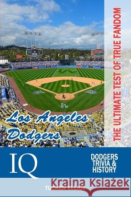 Los Angeles Dodgers IQ: The Ultimate Test of True Fandom Tucker Elliot 9780991269914 Black Mesa Publishing - książka