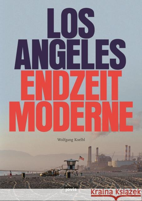 Los Angeles Endzeitmoderne Wolfgang Koelbl 9783868596397 Jovis Verlag - książka