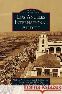 Los Angeles International Airport William a Schoneberger, Ethel Pattison, Lee Nichols 9781531635459 Arcadia Publishing Library Editions - książka
