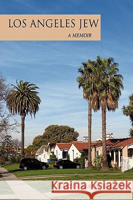 Los Angeles Jew: A Memoir Martin Aaron Brower, Aaron Brower 9781438955209 Authorhouse - książka