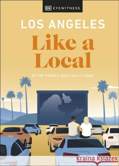 Los Angeles Like a Local: By the People Who Call It Home Eva Recinos 9780241568514 Dorling Kindersley Ltd - książka