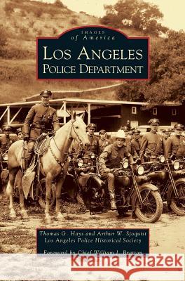 Los Angeles Police Department Thomas G Hays, Arthur W Sjoquist, Chief William J Bratton 9781531616427 Arcadia Publishing Library Editions - książka