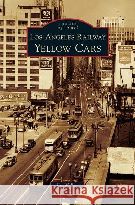 Los Angeles Railway Yellow Cars Jim Walker 9781531629410 Arcadia Publishing Library Editions - książka