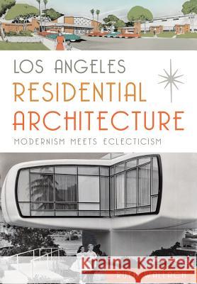 Los Angeles Residential Architecture:: Modernism Meets Eclecticism Ruth Wallach 9781626198036 History Press (SC) - książka