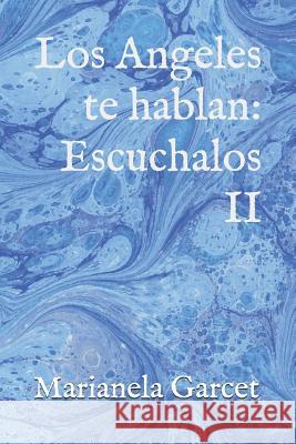 Los Angeles Te Hablan: Escuchalos II Marianela Garcet 9781522014805 Independently Published - książka