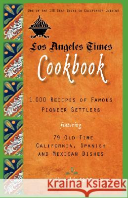 Los Angeles Times Cookbook: 1,000 Recipes of Famous Pioneer Settlers Featuring Seventy-Nine Old-Time California Spanish and Mexican Dishes Los Angeles Times 9781557090768 Applewood Books - książka