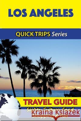 Los Angeles Travel Guide (Quick Trips Series): Sights, Culture, Food, Shopping & Fun Jody Swift 9781534942905 Createspace Independent Publishing Platform - książka