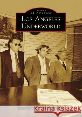 Los Angeles Underworld Avi Bash J. Michael Niott 9781467106382 Arcadia Publishing (SC) - książka