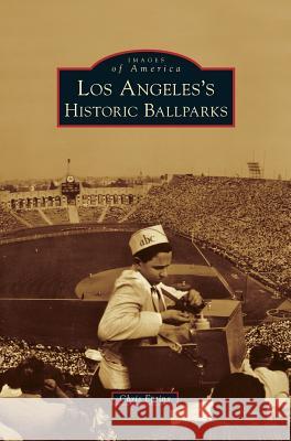 Los Angeles's Historic Ballparks Chris Epting 9781531653132 Arcadia Publishing Library Editions - książka