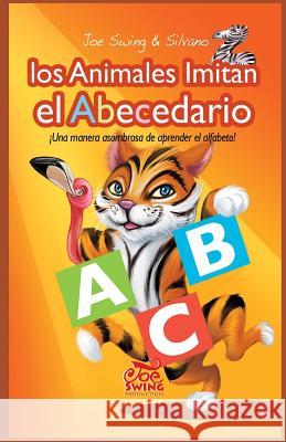 Los Animales Imitan el Abecedario. Una manera asombrosa de aprender el alfabeto Scolari, Silvano 9781493787975 Createspace - książka