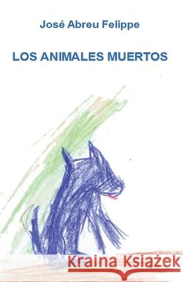 Los animales muertos José Abreu Felippe 9798327027367 Independently Published - książka